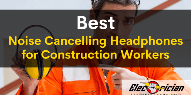 best noise cancelling headphones for construction workers
